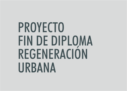 ASIGNATURA Proyecto Fin de Diploma de Especialista en Regeneración Urbana